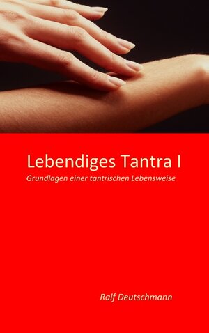 Buchcover Lebendiges Tantra I | Ralf Deutschmann | EAN 9783844802948 | ISBN 3-8448-0294-0 | ISBN 978-3-8448-0294-8