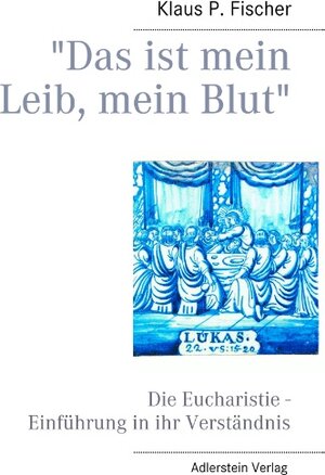 Buchcover "Das ist mein Leib, mein Blut" | Klaus P. Fischer | EAN 9783844805437 | ISBN 3-8448-0543-5 | ISBN 978-3-8448-0543-7
