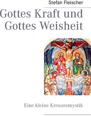 Buchcover Gottes Kraft und Gottes Weisheit | Stefan Fleischer | EAN 9783844805987 | ISBN 3-8448-0598-2 | ISBN 978-3-8448-0598-7