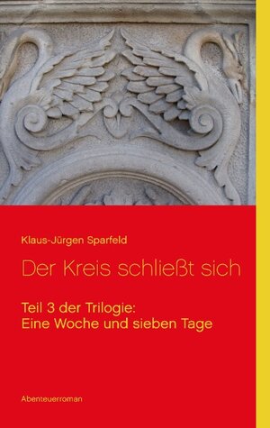 Buchcover Eine Woche und sieben Tage - Der Kreis schließt sich | Klaus-Jürgen Sparfeld | EAN 9783844809602 | ISBN 3-8448-0960-0 | ISBN 978-3-8448-0960-2