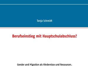 Buchcover Berufseinstieg mit Hauptschulabschluss? | Tanja Schmidt | EAN 9783844809886 | ISBN 3-8448-0988-0 | ISBN 978-3-8448-0988-6