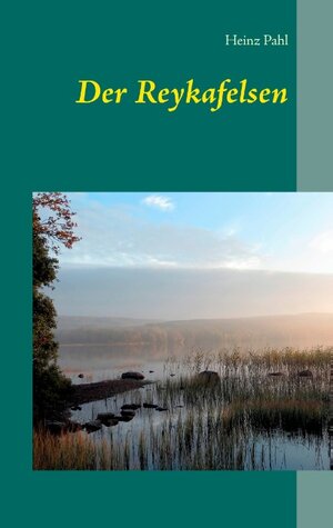 Buchcover Der Reykafelsen | Heinz Pahl | EAN 9783844809947 | ISBN 3-8448-0994-5 | ISBN 978-3-8448-0994-7