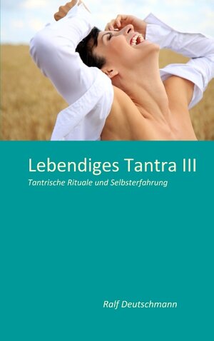 Buchcover Lebendiges Tantra III | Ralf Deutschmann | EAN 9783844814156 | ISBN 3-8448-1415-9 | ISBN 978-3-8448-1415-6