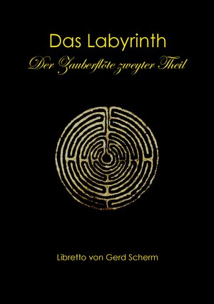 Buchcover Das Labyrinth. Der Zauberflöte zweyter Theil | Gerd Scherm | EAN 9783844815573 | ISBN 3-8448-1557-0 | ISBN 978-3-8448-1557-3