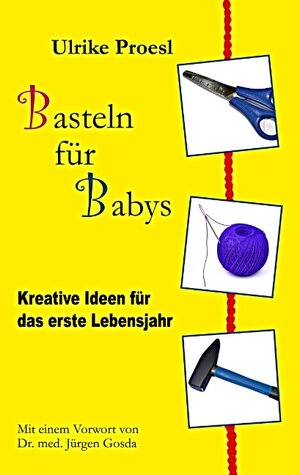 Buchcover Basteln für Babys | Ulrike Proesl | EAN 9783844818017 | ISBN 3-8448-1801-4 | ISBN 978-3-8448-1801-7