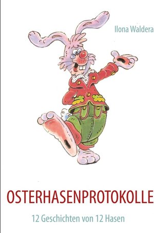 Buchcover OSTERHASENPROTOKOLLE | Ilona Waldera | EAN 9783844830736 | ISBN 3-8448-3073-1 | ISBN 978-3-8448-3073-6