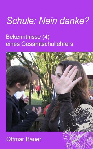 Buchcover Schule: Nein danke? | Ottmar Bauer | EAN 9783844853377 | ISBN 3-8448-5337-5 | ISBN 978-3-8448-5337-7