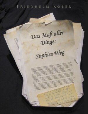 Buchcover Das Maß aller Dinge: Sophies Weg | Friedhelm Kober | EAN 9783844854824 | ISBN 3-8448-5482-7 | ISBN 978-3-8448-5482-4