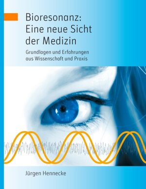 Buchcover Bioresonanz: Eine neue Sicht der Medizin | Jürgen Hennecke | EAN 9783844855005 | ISBN 3-8448-5500-9 | ISBN 978-3-8448-5500-5