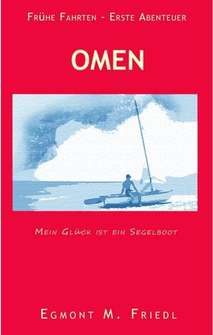 Buchcover Omen  Mein Glück ist ein Segelboot | M. Egmont Friedl | EAN 9783844855029 | ISBN 3-8448-5502-5 | ISBN 978-3-8448-5502-9