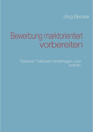 Buchcover Bewerbung marktorientiert vorbereiten | Jörg Becker | EAN 9783844859768 | ISBN 3-8448-5976-4 | ISBN 978-3-8448-5976-8