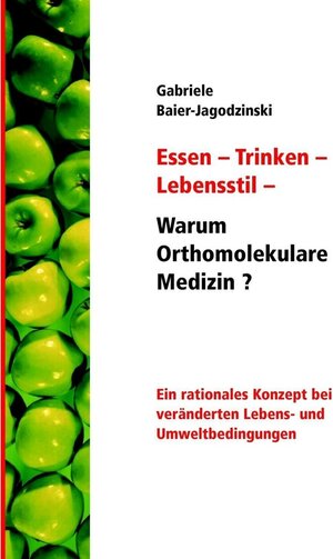 Buchcover Essen - Trinken - Lebensstil - Warum Orthomolekulare Medizin? | Gabriele Baier-Jagodzinski | EAN 9783844872774 | ISBN 3-8448-7277-9 | ISBN 978-3-8448-7277-4