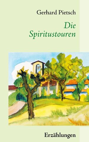 Buchcover Die Spiritustouren | Gerhard Pietsch | EAN 9783844875706 | ISBN 3-8448-7570-0 | ISBN 978-3-8448-7570-6