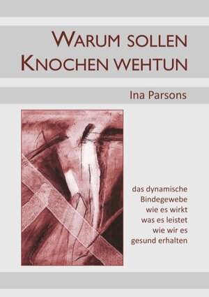 Buchcover Warum sollen Knochen wehtun | Ina Parsons | EAN 9783844882094 | ISBN 3-8448-8209-X | ISBN 978-3-8448-8209-4
