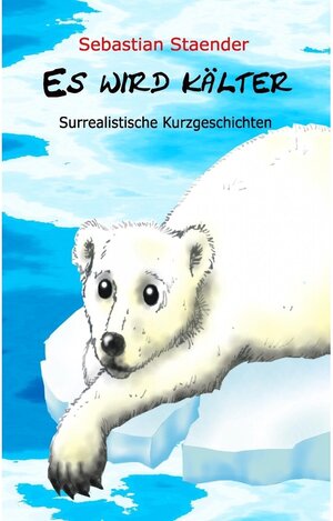 Buchcover Es wird kälter | Sebastian Staender | EAN 9783844885804 | ISBN 3-8448-8580-3 | ISBN 978-3-8448-8580-4