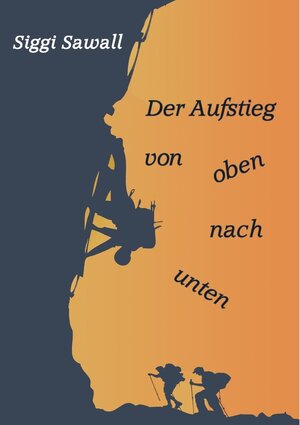 Buchcover Der Aufstieg von oben nach unten | Siggi Sawall | EAN 9783844892802 | ISBN 3-8448-9280-X | ISBN 978-3-8448-9280-2
