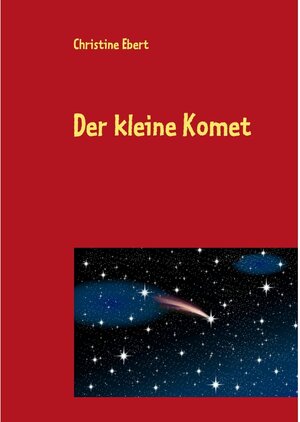 Buchcover Der kleine Komet | Christine Ebert | EAN 9783844894141 | ISBN 3-8448-9414-4 | ISBN 978-3-8448-9414-1
