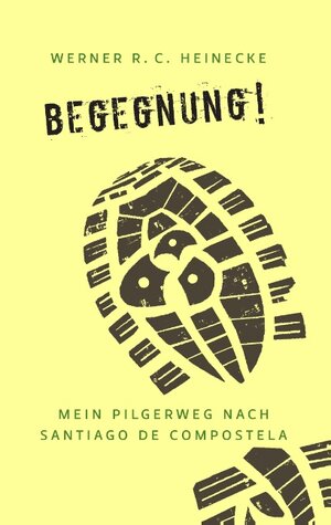 Buchcover Begegnung! Mein Pilgerweg nach Santiago de Compostela | Werner R. C. Heinecke | EAN 9783844896763 | ISBN 3-8448-9676-7 | ISBN 978-3-8448-9676-3