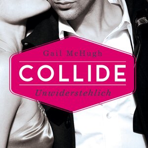 Buchcover Collide-Serie 1: Collide - Unwiderstehlich | Gail McHugh | EAN 9783844912302 | ISBN 3-8449-1230-4 | ISBN 978-3-8449-1230-2