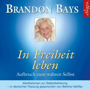 Buchcover In Freiheit leben | Brandon Bays | EAN 9783844913507 | ISBN 3-8449-1350-5 | ISBN 978-3-8449-1350-7
