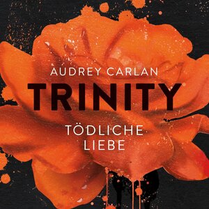 Buchcover Trinity - Tödliche Liebe (Die Trinity-Serie 3) | Audrey Carlan | EAN 9783844915747 | ISBN 3-8449-1574-5 | ISBN 978-3-8449-1574-7