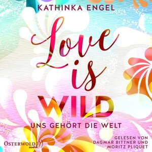 Buchcover Love Is Wild – Uns gehört die Welt (Love-Is-Reihe 3) | Kathinka Engel | EAN 9783844925425 | ISBN 3-8449-2542-2 | ISBN 978-3-8449-2542-5