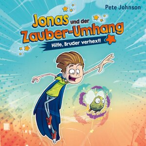 Buchcover Jonas und der Zauber-Umhang – Hilfe, Bruder verhext! (Jonas und der Zauber-Umhang 1) | Pete Johnson | EAN 9783844932843 | ISBN 3-8449-3284-4 | ISBN 978-3-8449-3284-3