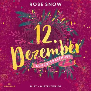 Buchcover Mist – Mistelzweig! (Christmas Kisses. Ein Adventskalender 12) | Rose Snow | EAN 9783844933109 | ISBN 3-8449-3310-7 | ISBN 978-3-8449-3310-9