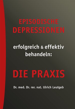 Buchcover Episodische Depressionen erfolgreich & effektiv behandeln: die Praxis | Ulrich Leutgeb | EAN 9783845012988 | ISBN 3-8450-1298-6 | ISBN 978-3-8450-1298-8