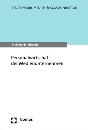 Buchcover Personalwirtschaft der Medienunternehmen | Steffen Hillebrecht | EAN 9783845280042 | ISBN 3-8452-8004-2 | ISBN 978-3-8452-8004-2