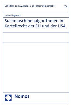 Buchcover Suchmaschinenalgorithmen im Kartellrecht der EU und der USA | Julian Siegmund | EAN 9783845283630 | ISBN 3-8452-8363-7 | ISBN 978-3-8452-8363-0