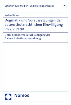 Buchcover Dogmatik und Voraussetzungen der datenschutzrechtlichen Einwilligung im Zivilrecht | Michael Funke | EAN 9783845284330 | ISBN 3-8452-8433-1 | ISBN 978-3-8452-8433-0