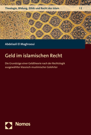 Buchcover Geld im islamischen Recht | Abdelaali El Maghraoui | EAN 9783845287287 | ISBN 3-8452-8728-4 | ISBN 978-3-8452-8728-7