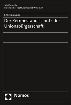Buchcover Der Kernbestandsschutz der Unionsbürgerschaft | Christina Neier | EAN 9783845296494 | ISBN 3-8452-9649-6 | ISBN 978-3-8452-9649-4