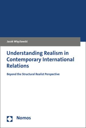 Buchcover Understanding Realism in Contemporary International Relations | Jacek Wieclawski | EAN 9783845298757 | ISBN 3-8452-9875-8 | ISBN 978-3-8452-9875-7