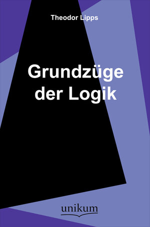 Buchcover Grundzüge der Logik | Theodor Lipps | EAN 9783845720258 | ISBN 3-8457-2025-5 | ISBN 978-3-8457-2025-8