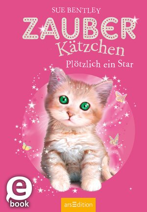 Buchcover Zauberkätzchen – Plötzlich ein Star | Sue Bentley | EAN 9783845817613 | ISBN 3-8458-1761-5 | ISBN 978-3-8458-1761-3