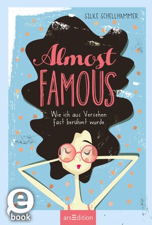 Buchcover Almost famous – Wie ich aus Versehen fast berühmt wurde | Silke Schellhammer | EAN 9783845823843 | ISBN 3-8458-2384-4 | ISBN 978-3-8458-2384-3