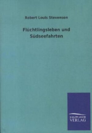 Buchcover Flüchtlingsleben und Südseefahrten | Robert Louis Stevenson | EAN 9783846003343 | ISBN 3-8460-0334-4 | ISBN 978-3-8460-0334-3