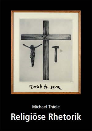 Buchcover Religiöse Rhetorik | Michael Thiele | EAN 9783846110065 | ISBN 3-8461-1006-X | ISBN 978-3-8461-1006-5