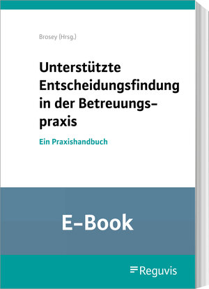 Buchcover Unterstützte Entscheidungsfindung in der Betreuungspraxis (E-Book)  | EAN 9783846213117 | ISBN 3-8462-1311-X | ISBN 978-3-8462-1311-7