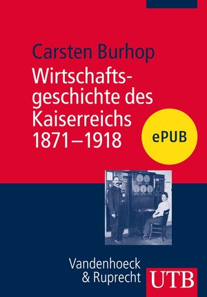 Buchcover Wirtschaftsgeschichte des Kaiserreichs 1871-1918 | Carsten Burhop | EAN 9783846334546 | ISBN 3-8463-3454-5 | ISBN 978-3-8463-3454-6