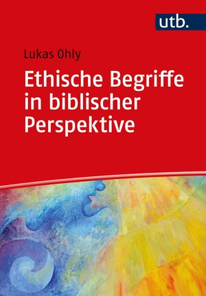 Buchcover Ethische Begriffe in biblischer Perspektive | Lukas Ohly | EAN 9783846358092 | ISBN 3-8463-5809-6 | ISBN 978-3-8463-5809-2