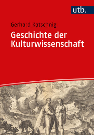 Buchcover Geschichte der Kulturwissenschaft | Gerhard Katschnig | EAN 9783846360965 | ISBN 3-8463-6096-1 | ISBN 978-3-8463-6096-5