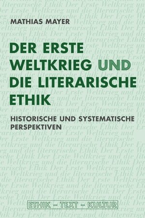 Buchcover Der Erste Weltkrieg und die literarische Ethik | Mathias Mayer | EAN 9783846750315 | ISBN 3-8467-5031-X | ISBN 978-3-8467-5031-5