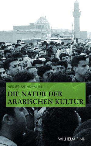 Buchcover Die Natur der arabischen Kultur | Heiner Mühlmann | EAN 9783846752357 | ISBN 3-8467-5235-5 | ISBN 978-3-8467-5235-7