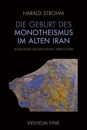 Buchcover Die Geburt des Monotheismus im alten Iran | Harald Strohm | EAN 9783846756959 | ISBN 3-8467-5695-4 | ISBN 978-3-8467-5695-9