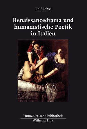Buchcover Renaissancedrama und humanistische Poetik in Italien | Rolf Lohse | EAN 9783846758274 | ISBN 3-8467-5827-2 | ISBN 978-3-8467-5827-4