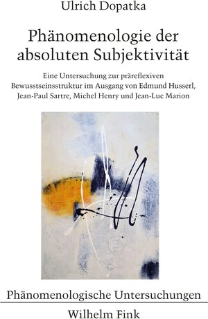 Buchcover Phänomenologie der absoluten Subjektivität | Ulrich Dopatka | EAN 9783846764626 | ISBN 3-8467-6462-0 | ISBN 978-3-8467-6462-6