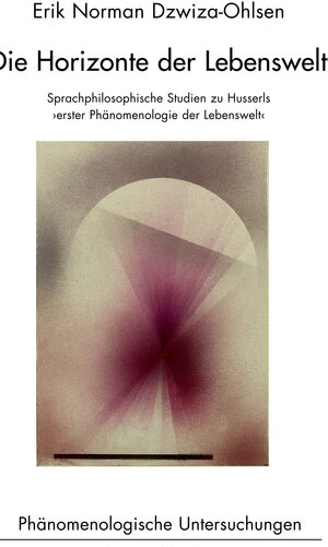 Buchcover Die Horizonte der Lebenswelt | Erik Norman Dzwiza-Ohlsen | EAN 9783846764633 | ISBN 3-8467-6463-9 | ISBN 978-3-8467-6463-3